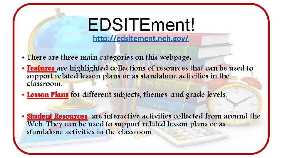 EDSITEment! http: //edsitement. neh. gov/ • There are three main categories on this webpage: