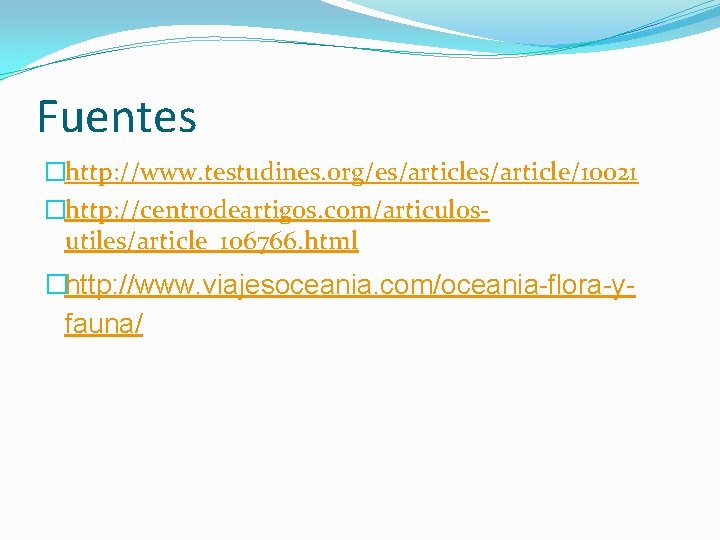 Fuentes �http: //www. testudines. org/es/article/10021 �http: //centrodeartigos. com/articulosutiles/article_106766. html �http: //www. viajesoceania. com/oceania-flora-yfauna/ 