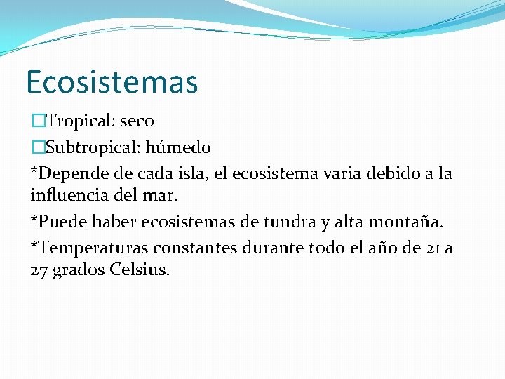 Ecosistemas �Tropical: seco �Subtropical: húmedo *Depende de cada isla, el ecosistema varia debido a
