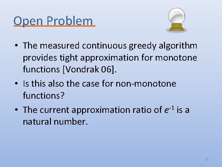 Open Problem • The measured continuous greedy algorithm provides tight approximation for monotone functions