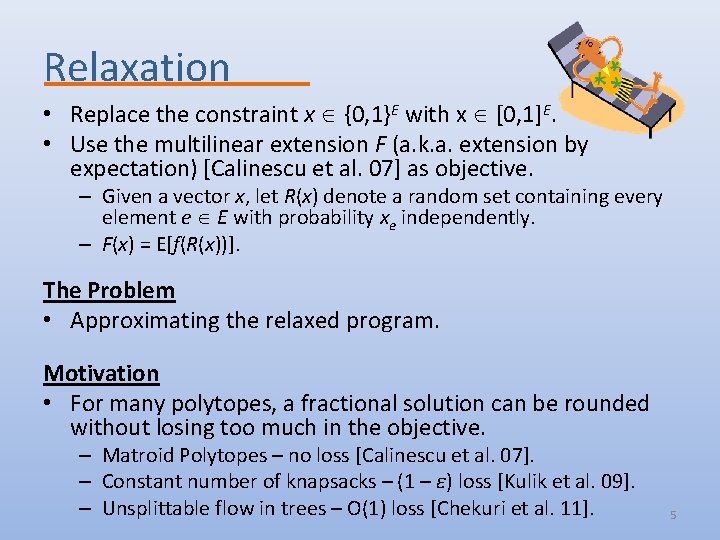 Relaxation • Replace the constraint x {0, 1}E with x [0, 1]E. • Use