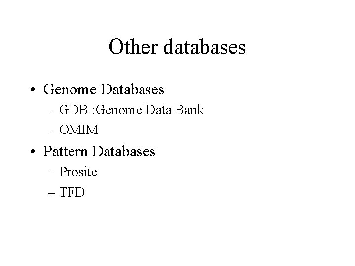 Other databases • Genome Databases – GDB : Genome Data Bank – OMIM •