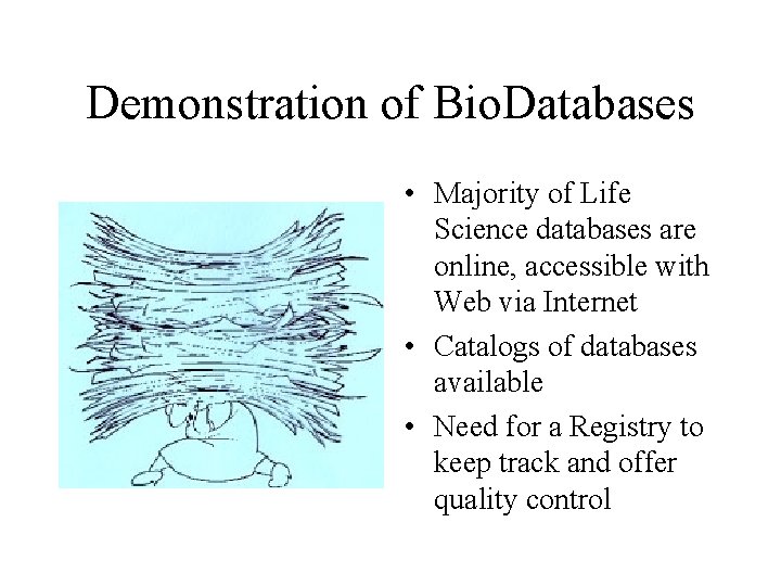 Demonstration of Bio. Databases • Majority of Life Science databases are online, accessible with