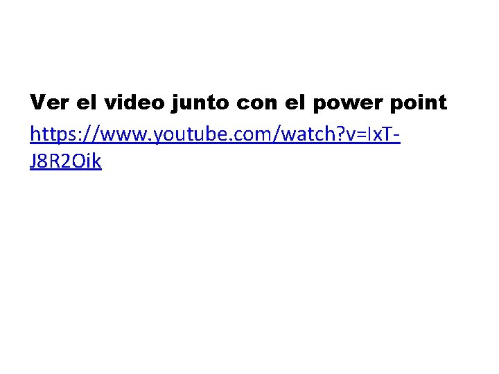 Ver el video junto con el power point https: //www. youtube. com/watch? v=Ix. TJ