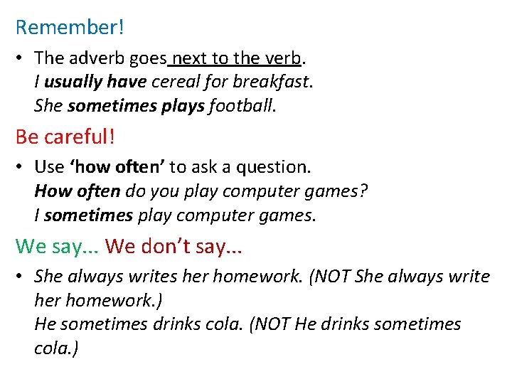 Remember! • The adverb goes next to the verb. I usually have cereal for