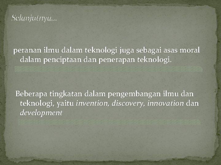 Selanjutnya… peranan ilmu dalam teknologi juga sebagai asas moral dalam penciptaan dan penerapan teknologi.