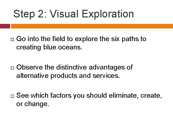 Step 2: Visual Exploration Go into the field to explore the six paths to