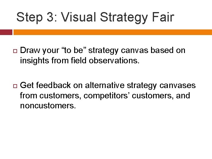 Step 3: Visual Strategy Fair Draw your “to be” strategy canvas based on insights