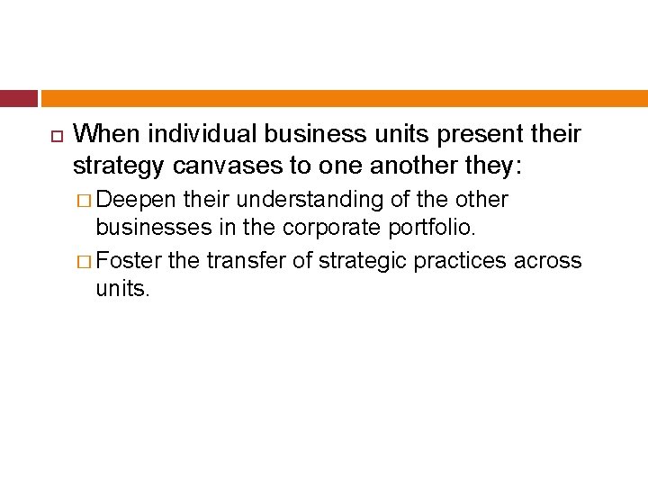  When individual business units present their strategy canvases to one another they: �