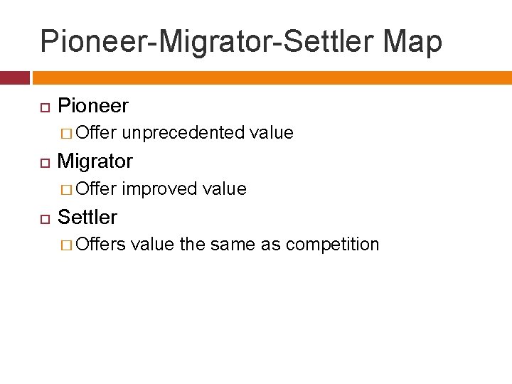 Pioneer-Migrator-Settler Map Pioneer � Offer Migrator � Offer unprecedented value improved value Settler �