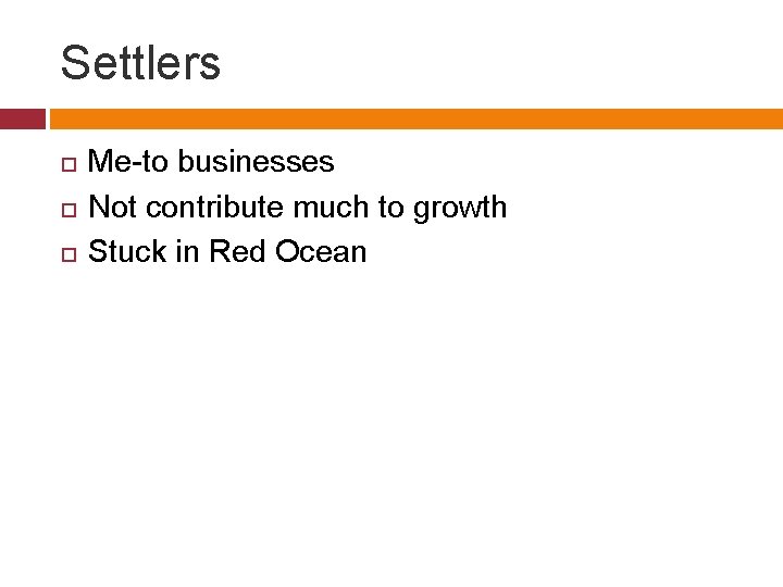 Settlers Me-to businesses Not contribute much to growth Stuck in Red Ocean 