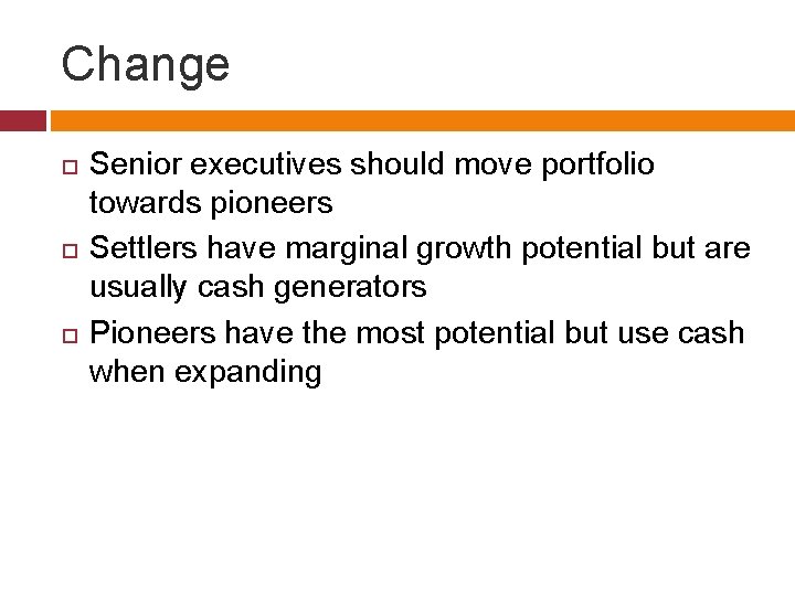 Change Senior executives should move portfolio towards pioneers Settlers have marginal growth potential but