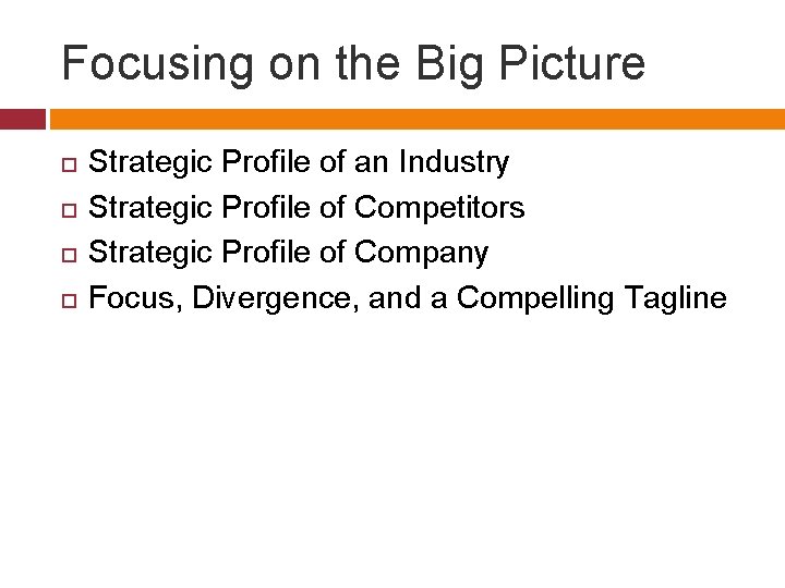Focusing on the Big Picture Strategic Profile of an Industry Strategic Profile of Competitors