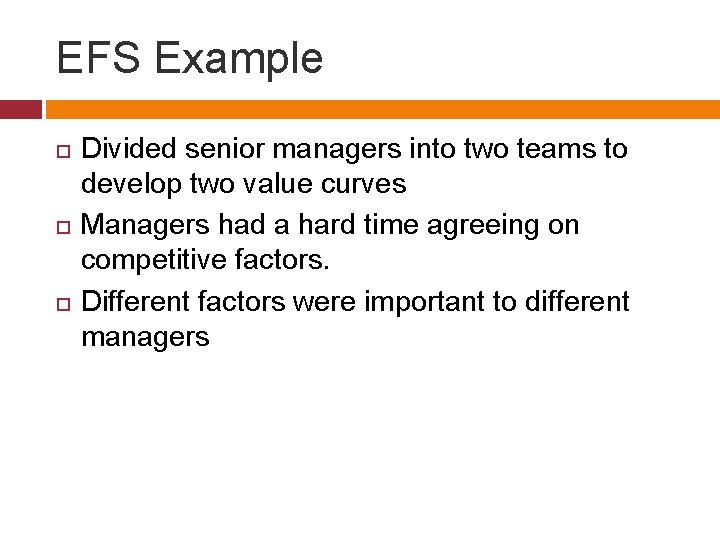 EFS Example Divided senior managers into two teams to develop two value curves Managers
