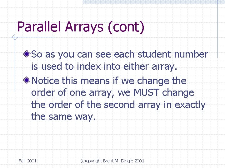 Parallel Arrays (cont) So as you can see each student number is used to