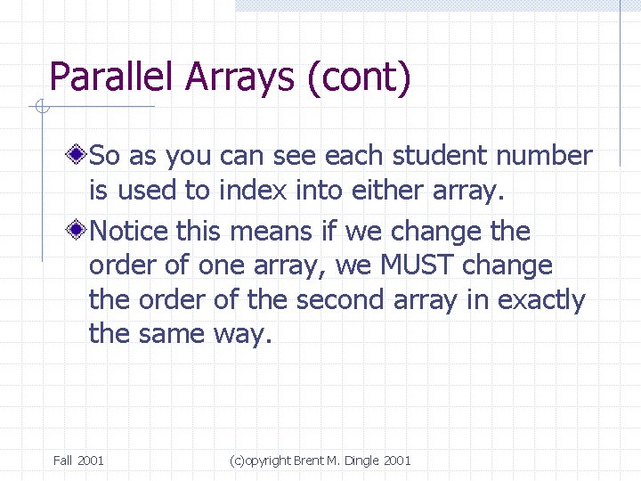 Parallel Arrays (cont) So as you can see each student number is used to Parallel Arrays (cont) So as you can see each student number is used to