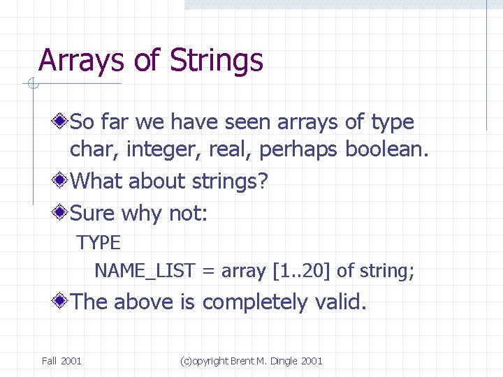 Arrays of Strings So far we have seen arrays of type char, integer, real,
