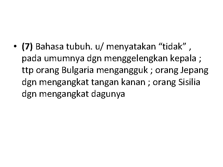  • (7) Bahasa tubuh. u/ menyatakan “tidak” , pada umumnya dgn menggelengkan kepala