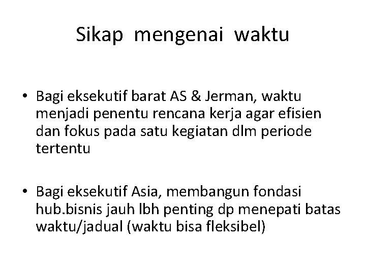 Sikap mengenai waktu • Bagi eksekutif barat AS & Jerman, waktu menjadi penentu rencana