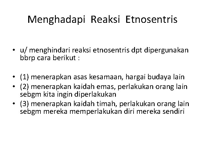 Menghadapi Reaksi Etnosentris • u/ menghindari reaksi etnosentris dpt dipergunakan bbrp cara berikut :