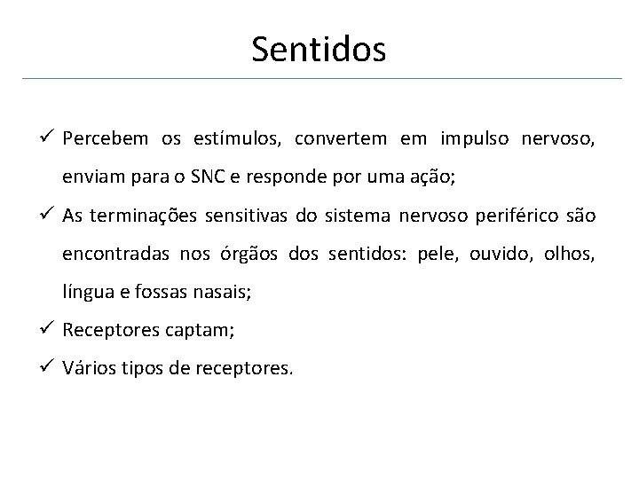 Sentidos ü Percebem os estímulos, convertem em impulso nervoso, enviam para o SNC e