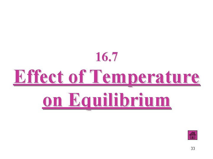16. 7 Effect of Temperature on Equilibrium 33 