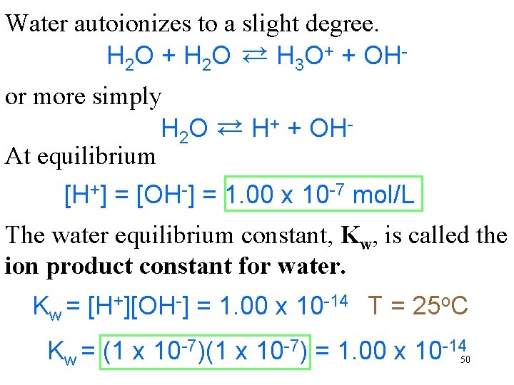 Water autoionizes to a slight degree. H 2 O + H 2 O →