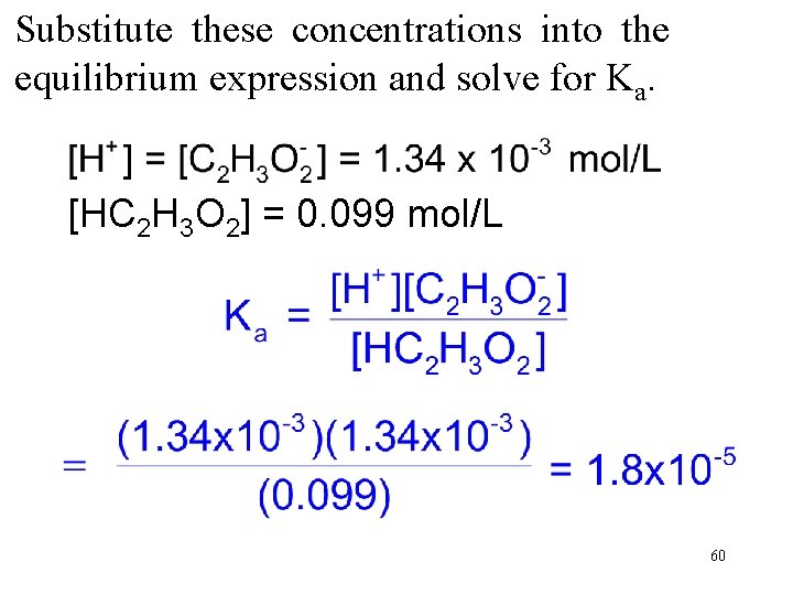 Substitute these concentrations into the equilibrium expression and solve for Ka. [HC 2 H