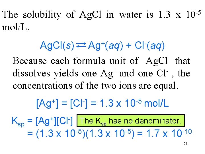 The solubility of Ag. Cl in water is 1. 3 x 10 -5 mol/L.