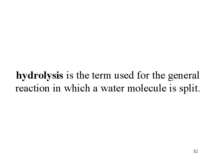 hydrolysis is the term used for the general reaction in which a water molecule