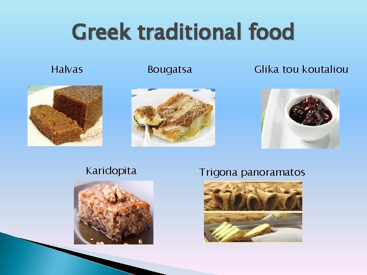 Greek traditional food Halvas Bougatsa Karidopita Glika tou koutaliou Trigona panoramatos 