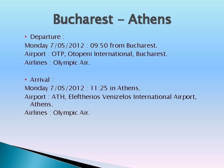 Bucharest - Athens • Departure : Monday 7/05/2012 : 09: 50 from Bucharest. Airport