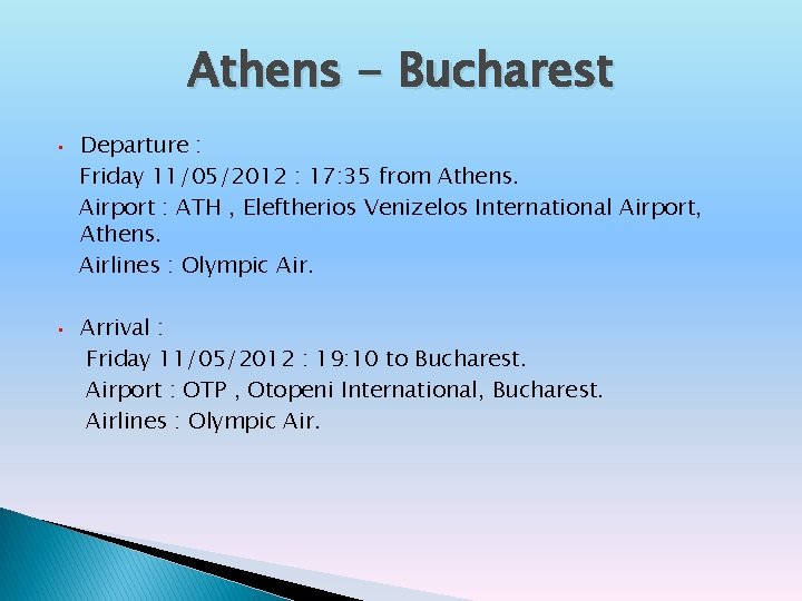 Athens - Bucharest • • Departure : Friday 11/05/2012 : 17: 35 from Athens.