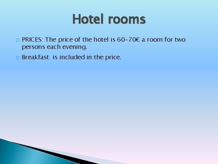 Hotel rooms � � PRICES: The price of the hotel is 60 -70€ a
