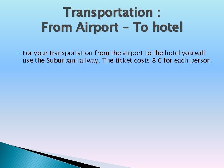 Transportation : From Airport – To hotel � For your transportation from the airport