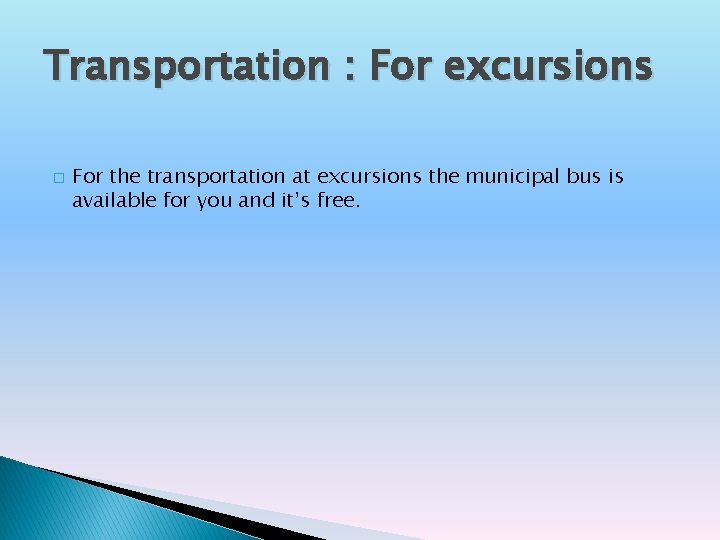 Transportation : For excursions � For the transportation at excursions the municipal bus is