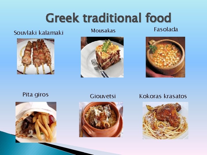 Greek traditional food Souvlaki kalamaki Pita giros Mousakas Giouvetsi Fasolada Kokoras krasatos 