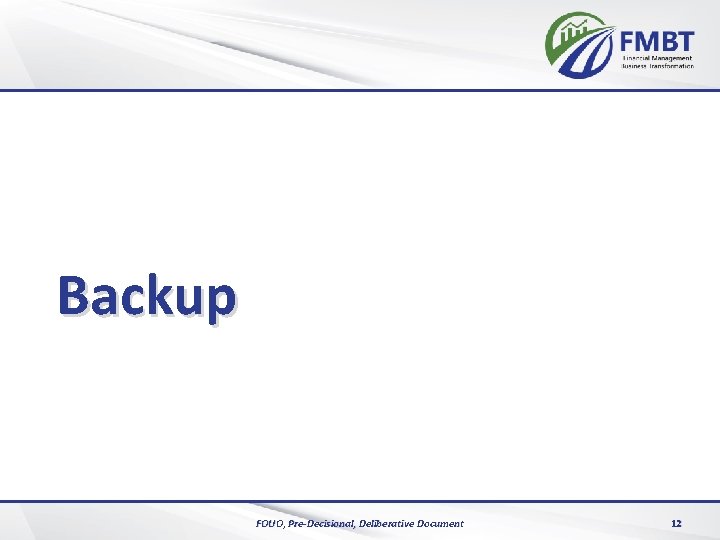 Backup FOUO, Pre-Decisional, Deliberative Document 12 