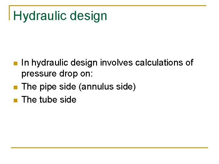 Hydraulic design n In hydraulic design involves calculations of pressure drop on: The pipe