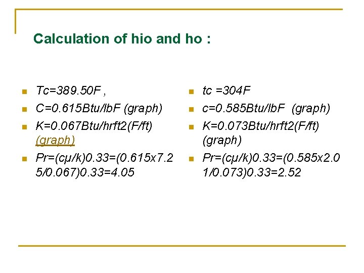 Calculation of hio and ho : n n Tc=389. 50 F , C=0. 615