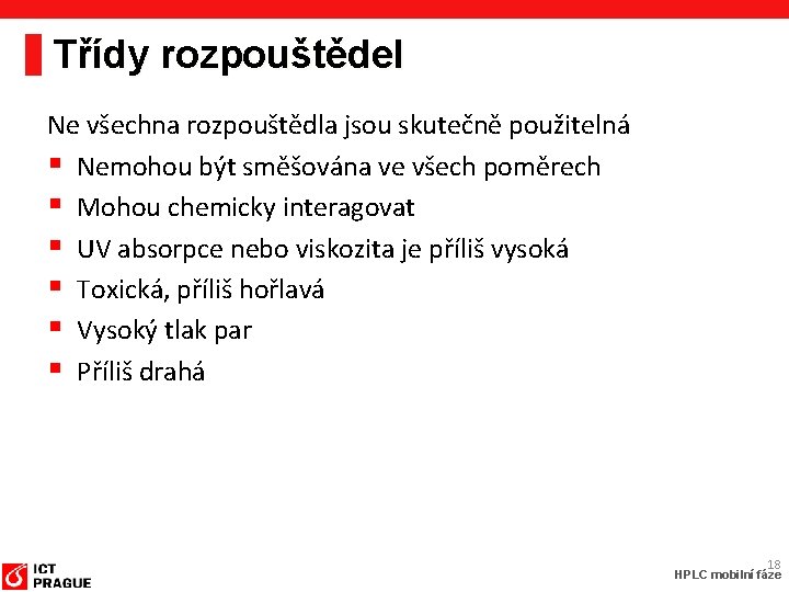 Třídy rozpouštědel Ne všechna rozpouštědla jsou skutečně použitelná § Nemohou být směšována ve všech