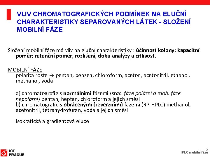 VLIV CHROMATOGRAFICKÝCH PODMÍNEK NA ELUČNÍ CHARAKTERISTIKY SEPAROVANÝCH LÁTEK - SLOŽENÍ MOBILNÍ FÁZE Složení mobilní