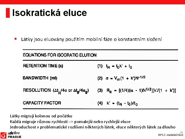 Isokratická eluce § Látky jsou eluovány použitím mobilní fáze o konstantním složení Látky migrují