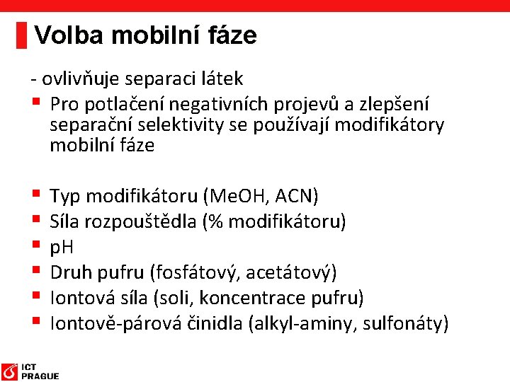 Volba mobilní fáze - ovlivňuje separaci látek § Pro potlačení negativních projevů a zlepšení