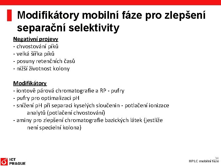 Modifikátory mobilní fáze pro zlepšení separační selektivity Negativní projevy - chvostování píků - velká