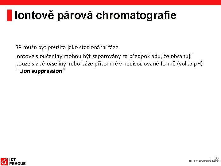Iontově párová chromatografie RP může být použita jako stacionární fáze Iontové sloučeniny mohou být