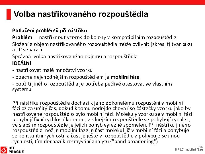 Volba nastřikovaného rozpouštědla Potlačení problémů při nástřiku Problém = nastříknout vzorek do kolony v