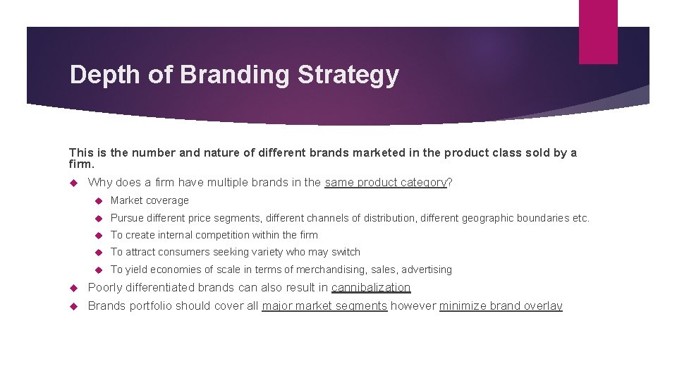 Depth of Branding Strategy This is the number and nature of different brands marketed