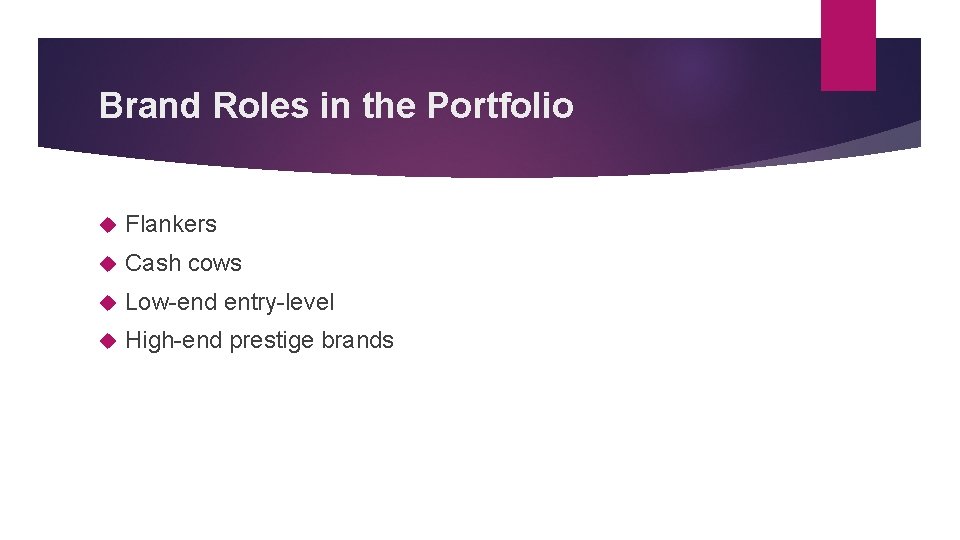 Brand Roles in the Portfolio Flankers Cash cows Low-end entry-level High-end prestige brands 