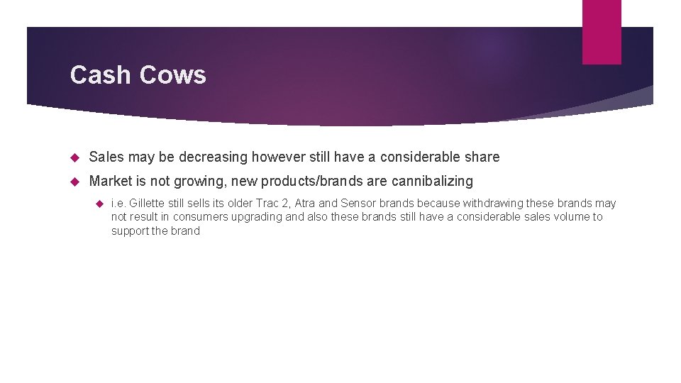 Cash Cows Sales may be decreasing however still have a considerable share Market is